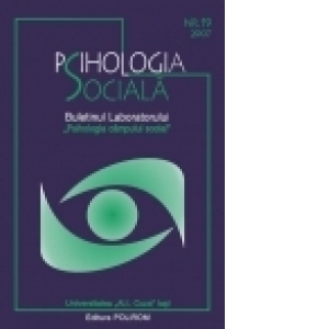 Psihologia Sociala. Nr. 19/2007. Buletinul Laboratorului Psihologia campului social - Universitatea Al.I. Cuza Iasi