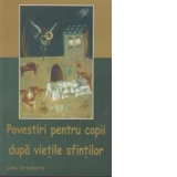 Povestiri pentru copii dupa vietile sfintilor. Luna octombrie