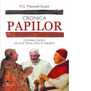 Cronica Papilor - Domniile papale de la Sf. Petru pana in prezent