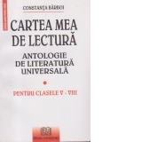 Cartea mea de lectura. Antologie de Literatura Universala, pentru clasele V-VIII