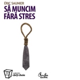 Sa muncim fara stres