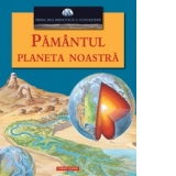 PAMANTUL PLANETA NOASTRA