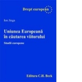 Uniunea Europeana in cautarea viitorului. Studii europene