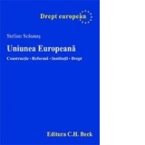 Uniunea Europeana. Constructie. Reforma. Institutii. Drept