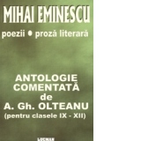 Mihai Eminescu - Poezii / Proza Literara - Antologie Comentata de A. Gh. Olteanu - pentru clasele 9-12