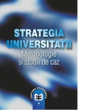 Strategia universitatii. Metodologie si studii de caz