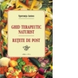 Ghid terapeutic naturist. Retete de post ( Editia a IV-a revazuta si adaugita )