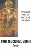 Prin zbuciumul vremii. Predici