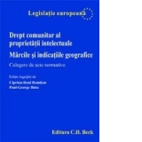 Drept comunitar al proprietatii intelectuale. Marcile si indicatiile geografice. Culegere de acte normative