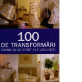 100 de transformari rapide si de efect ale locuintei