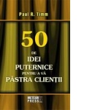 50 de idei puternice pentru a va pastra clientii