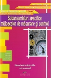 Subansambluri specifice mijloacelor de masurare si control ruta progresiva, filiera tehnologica, profil tehnic, calificarea profesionala tehnician metrolog (clasa a 12-a)