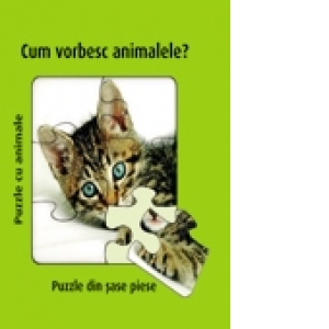 CUM VORBESC ANIMALELE? - puzzle din sase piese