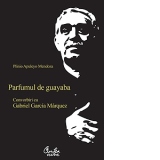 PARFUMUL DE GUAYABA-CONVORBIRI CU GABRIEL GARCIA MARQUEZ