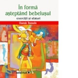 In forma asteptand bebelusul