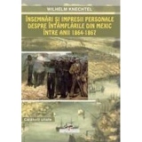 Insemnari si impresii personale despre intamplarile din Mexic intre anii 1864-1867