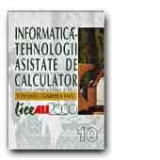 INFORMATICA - TEHNOLOGII ASISTATE DE CALCULATOR. MANUAL PENTRU CLASA a X-a