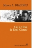 Cui i-e frica de Emil Cioran?