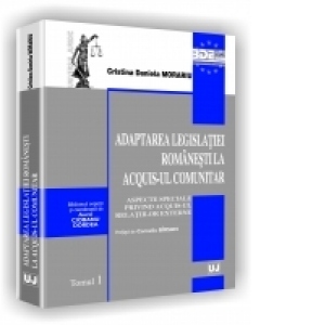 ADAPTAREA LEGISLATIEI ROMANESTI LA ACQUIS-UL COMUNITAR - Tomul 1 - Aspecte speciale privind acquis-ul relatiilor externe