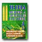 TEORIA MODERNA A CIRCUITELOR ELECTRICE. FUNDAMENTARE TEORETICA, APLICATII, ALGORITMI SI PROGRAME DE CALCUL - VOL. I