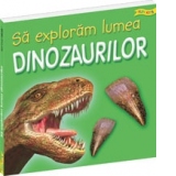 Sa exploram lumea dinozaurilor