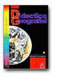 DIDACTICA GEOGRAFIEI - VOL. 1. ORGANIZAREA PROCESULUI INSTRUCTIV-EDUCATIV