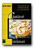 CAUTATORI DE NOI TARAMURI. DICTIONAR DE EXPLORATORI SI CALATORI